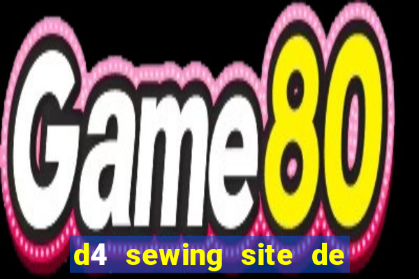 d4 sewing site de relacionamento login entrar